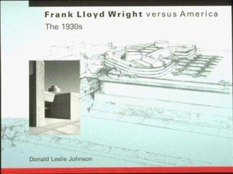 Paperback Frank Lloyd Wright Versus America: The 1930s Book