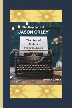 Paperback The biography of Jason Orley: the Art of Modern Storytelling Book