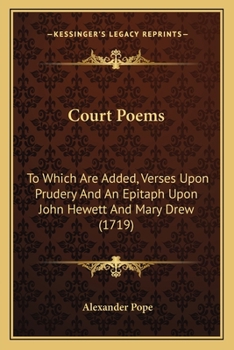 Court Poems: To Which Are Added, Verses Upon Prudery And An Epitaph Upon John Hewett And Mary Drew