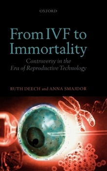 Hardcover From Ivf to Immortality: Controversy in the Era of Reproductive Technology Book