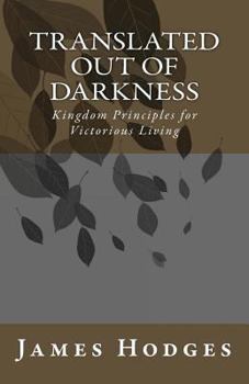 Paperback Translated out of Darkness: Kingdom Principles for Victorious Living Book