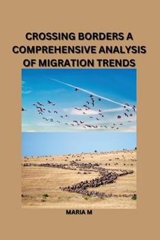 Paperback Crossing Borders: A Comprehensive Analysis of Migration Trends Book