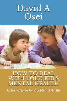 Paperback How to Deal with Your Kid's Mental Health: Ultimate Guide For Kids Mental Health Book
