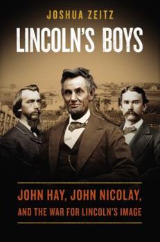 Hardcover Lincoln's Boys: John Hay, John Nicolay, and the War for Lincoln's Image Book