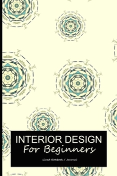 Paperback Interior design for beginners: Lined notebook / journal to write in - Interior designer notes taking gift diary Book