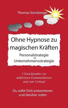 Paperback Ohne Hypnose zu magischen Kräften: Kommunikation entscheidet über Glück [German] Book