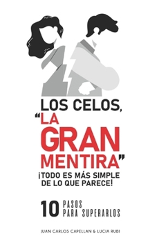 Paperback Los Celos, "La Gran Mentira": Todo es más fácil de lo que parece 10 pasos para superarlos [Spanish] Book