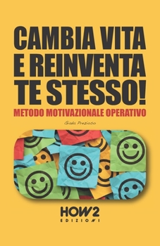 Paperback Cambia Vita E Reinventa Te Stesso!: Metodo Motivazionale Operativo [Italian] Book