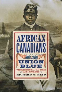 African Canadians in Union Blue: Volunteering for the Cause in the Civil War - Book  of the American Abolitionism and Antislavery