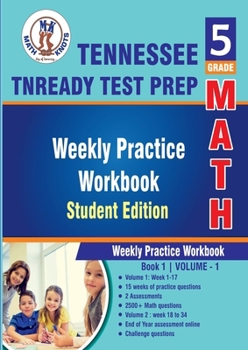 Paperback Tennessee State (TNReady) Test Prep, 5th Grade MATH Student Edition,Volume 1: Weekly Practice Workbook , Weeks 1 - 17 (Tennessee State ( TNReady ) Test Prep by Math-Knots) Book