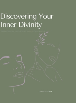Hardcover Discovering Your Inner Divinity: Stories, Affirmations & Writing Prompts for Self-Confidence & Courage Book