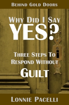 Paperback Behind Gold Doors-Why Did I Say Yes?: Three Steps to Respond Without Guilt Book
