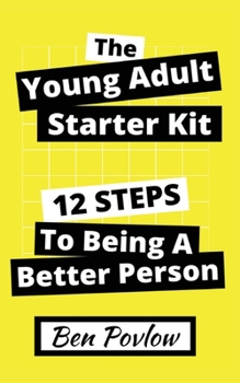Paperback The Young Adult Starter Kit: 12 Steps to Being a Better Person Book