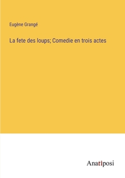 Paperback La fete des loups; Comedie en trois actes [French] Book