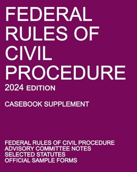 Paperback Federal Rules of Civil Procedure; 2024 Edition (Casebook Supplement): With Advisory Committee Notes, Selected Statutes, and Official Forms Book