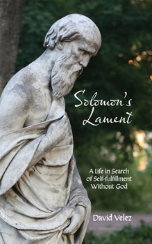 Paperback Solomon's Lament: A Life in Search of Self-fulfillment Without God Book