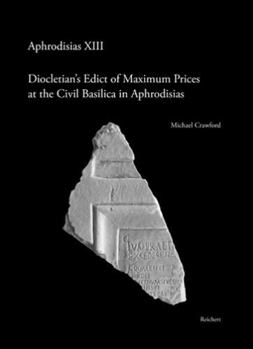 Hardcover Diocletian's Edict of Maximum Prices at the Civil Basilica in Aphrodisias Book