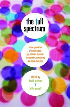 Library Binding The Full Spectrum: A New Generation of Writing about Gay, Lesbian, Bisexual, Transgender, Questioning, and Other Identities Book