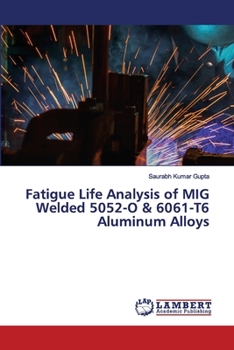 Paperback Fatigue Life Analysis of MIG Welded 5052-O & 6061-T6 Aluminum Alloys Book