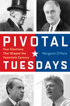 Hardcover Pivotal Tuesdays: Four Elections That Shaped the Twentieth Century Book