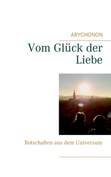 Paperback Vom Glück der Liebe: Botschaften aus dem Universum [German] Book
