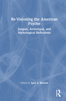 Hardcover Re-Visioning the American Psyche: Jungian, Archetypal, and Mythological Reflections Book