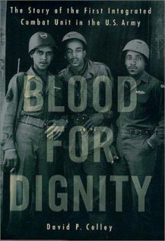 Hardcover Blood for Dignity: The Story of the First Integrated Combat Unit in the U.S. Army Book