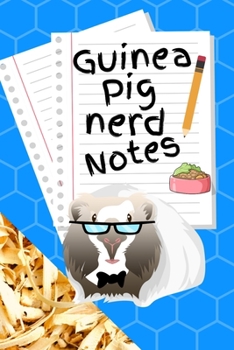 Guinea Pig Nerd Notes: Customized Kid-Friendly & Easy to Use, Daily Guinea Pig Log Book to Look After All Your Small Pet's Needs. Great For Recording Feeding, Water, Cleaning & Guinea Pig Activities.