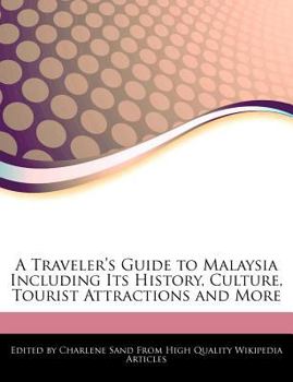 A Traveler's Guide to Malaysia Including Its History, Culture, Tourist Attractions and More