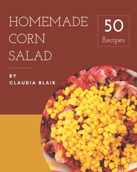 Paperback 50 Homemade Corn Salad Recipes: A Highly Recommended Corn Salad Cookbook Book