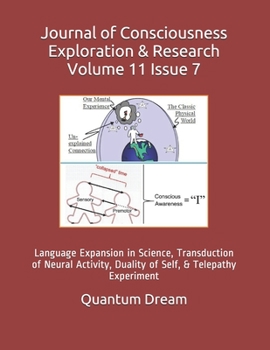 Paperback Journal of Consciousness Exploration & Research Volume 11 Issue 7: Language Expansion in Science, Transduction of Neural Activity, Duality of Self, & Book