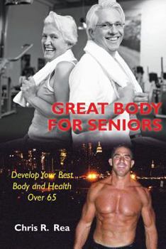 Paperback Great Body For Seniors: Develop Your Best Body and Health Over 65 Book