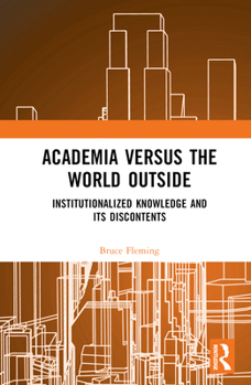 Hardcover Academia Versus the World Outside: Institutionalized Knowledge and Its Discontents Book