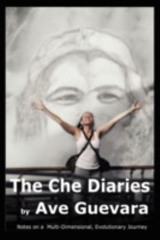 Paperback The Che Diaries: Notes on a Multi-Dimensional Evolutionary Journey Book
