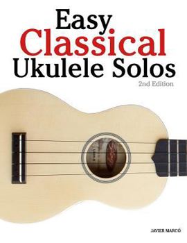 Paperback Easy Classical Ukulele Solos: Featuring Music of Bach, Mozart, Beethoven, Vivaldi and Other Composers. in Standard Notation and Tab Book