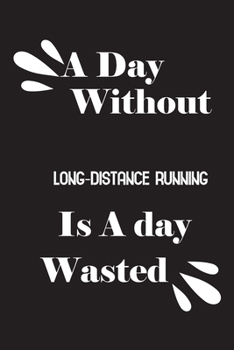 A day without long-distance running is a day wasted