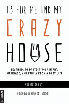 Paperback As for Me and My Crazy House: Learning to Protect Your Heart, Marriage, and Family from the Demands of Youth Ministry Book