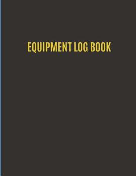 Paperback Equipment Log Book: Equipment Maintenance Check in - Check Out Record Book; 8.5 X 11 In. 100 Pages Book