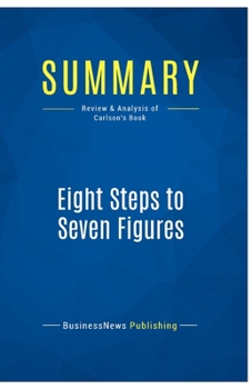Paperback Summary: Eight Steps to Seven Figures: Review and Analysis of Carlson's Book