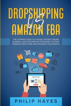 Paperback Dropshipping Vs Amazon FBA: The Ultimate Guide to Choose the Best Online Business. Discover Proven Strategies to Start Working from Home and Maxim Book