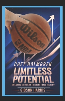 Paperback Chet Holmgren: LIMITLESS POTENTIAL: Breaking Barriers in Basketball History Book