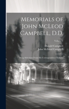 Hardcover Memorials of John McLeod Campbell, D.D.: Being Selections From his Correspondence Volume; Volume 1 Book