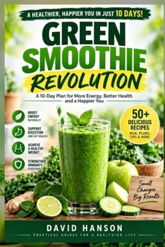 GREEN SMOOTHIE REVOLUTION: Transform Your Body in Just 10 Days!