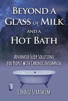 Paperback Beyond a Glass of Milk and a Hot Bath: Advanced Sleep Solutions for People with Chronic Insomnia Book