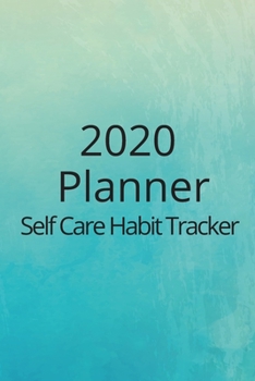 2020 Planner Self Care Habit Tracker: Week to page diary Plus 12 x monthly habit trackers to encourage  self care, brain dump sheets, personal expenses and more!