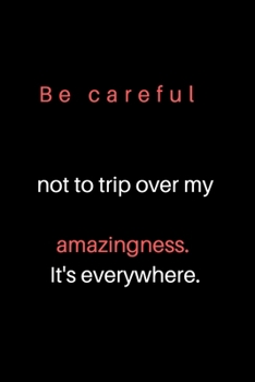 Paperback Be careful not to trip over my amazingness. It's everywhere. Book