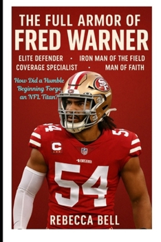 Paperback The Full Armor of Fred Warner: How Did a Humble Beginning Forge an NFL Titan? Book