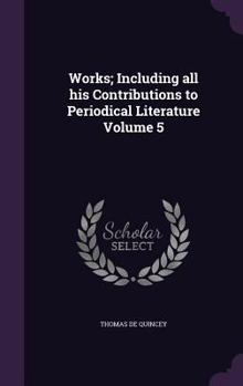 Hardcover Works; Including all his Contributions to Periodical Literature Volume 5 Book