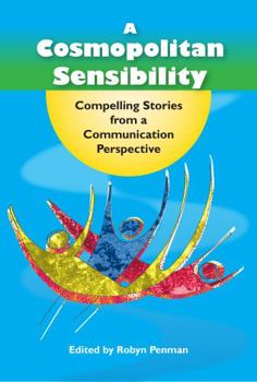 Paperback A Cosmopolitan Sensibility: Compelling stories from a communication perspective (Making Better Social Worlds) Book