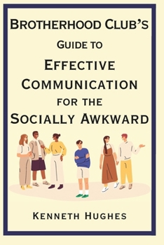 Paperback Brotherhood Club's Guide to Effective Communication for the Socially Awkward Book